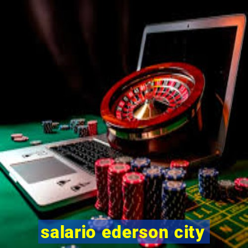 salario ederson city